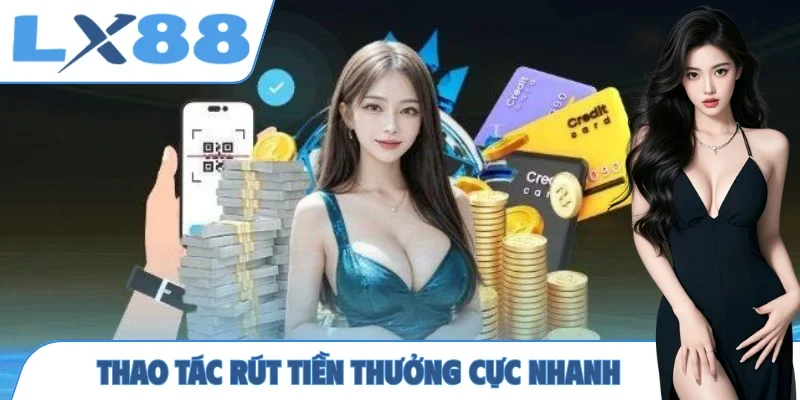 Thao tác rút tiền thưởng cực nhanh